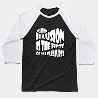 QUOTE by Oscar Wilde - Illusion is the first of all pleasures. Baseball T-Shirt